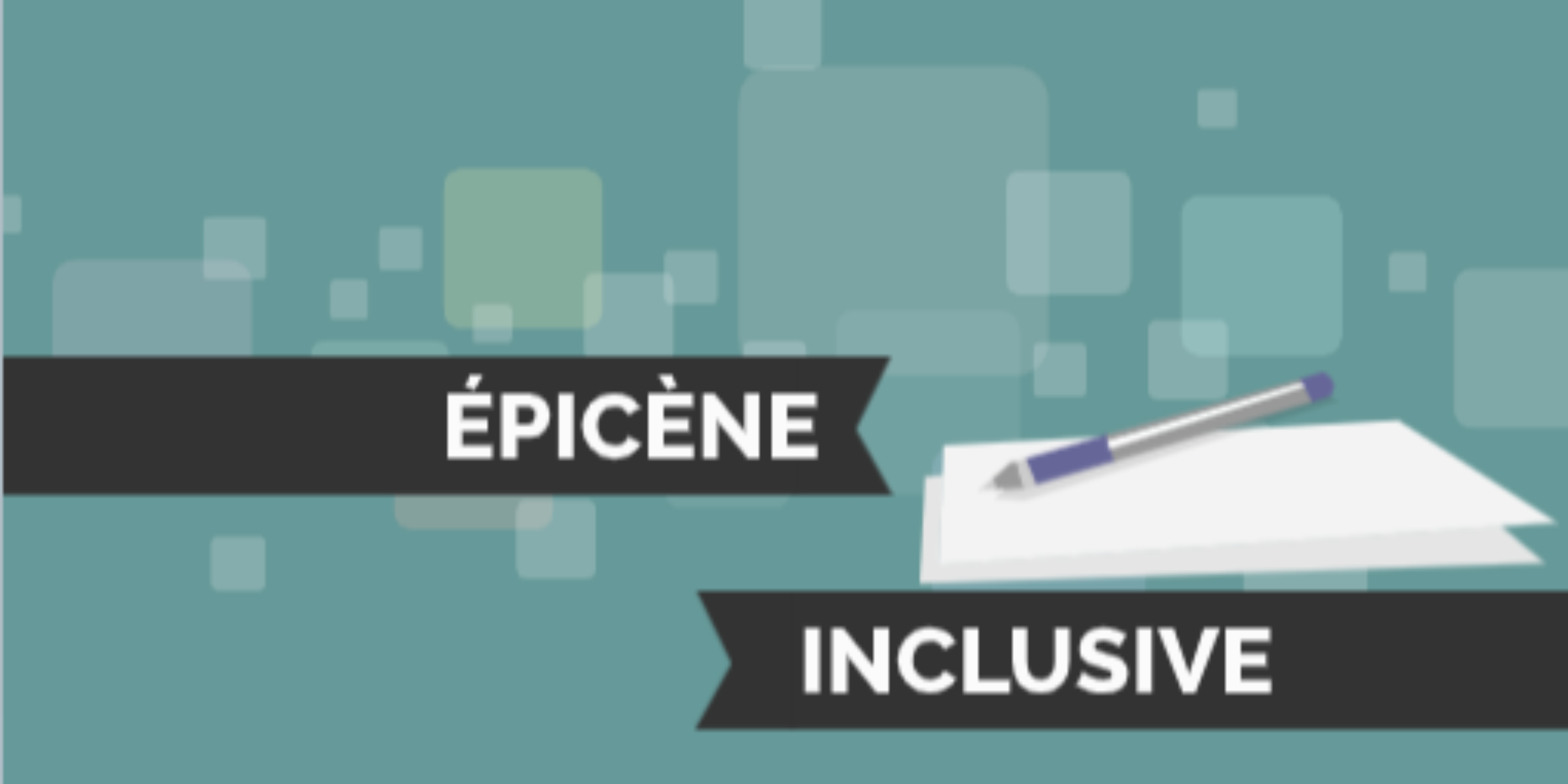 Rédaction épicène et inclusive Rédaction épicène et inclusive
